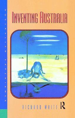 Richard White - Inventing Australia, Inbunden