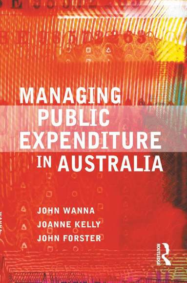 John Wanna, Joanne Kelly, John Forster - Managing Public Expenditure in Australia, Inbunden