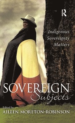 Aileen Moreton-Robinson - Sovereign Subjects, Inbunden