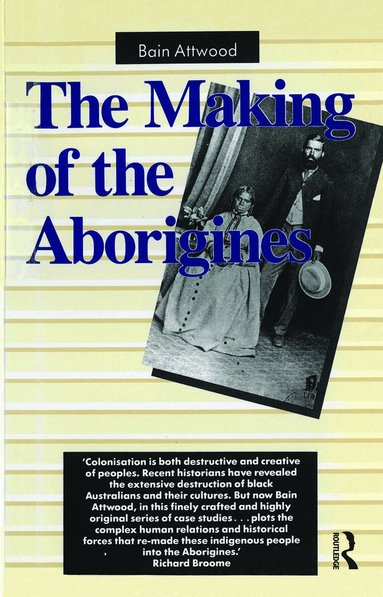 Bain Attwood - Making of the Aborigines, Inbunden