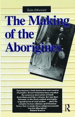 Bain Attwood - Making of the Aborigines, Inbunden