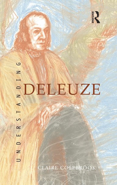 Claire Colebrook - Understanding Deleuze, Inbunden