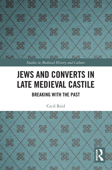 Cecil Reid - Jews and Converts in Late Medieval Castile, Häftad