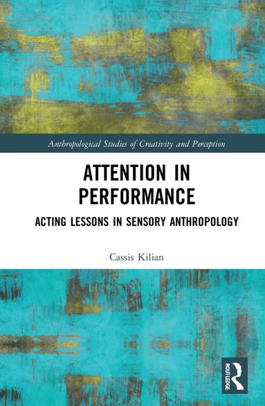Cassis Kilian - Attention in Performance, Häftad