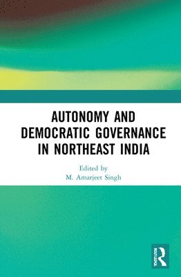Autonomy and Democratic Governance in Northeast India 1