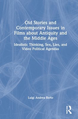 bokomslag Old Stories and Contemporary Issues in Films about Antiquity and the Middle Ages