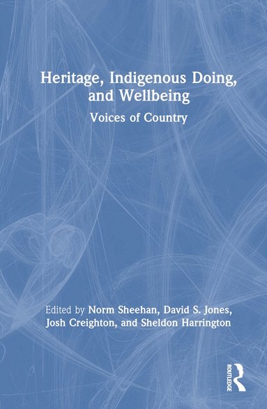 Norm Sheehan, David S. Jones, Josh Creighton, Sheldon Harrington - Heritage, Indigenous Doing, and Wellbeing, Inbunden
