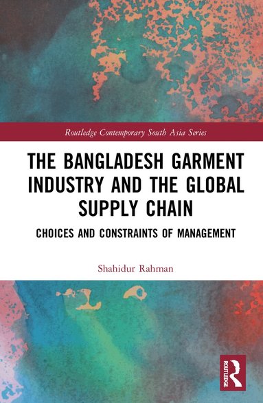 Shahidur Rahman - Bangladesh Garment Industry and the Global Supply Chain, Häftad