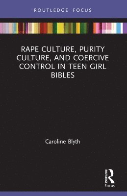 Rape Culture, Purity Culture, and Coercive Control in Teen Girl Bibles 1