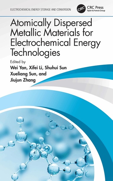 Wei Yan, Xifei Li, Shuhui Sun, Xueliang Sun, Jiujun Zhang - Atomically Dispersed Metallic Materials for Electrochemical Energy Technologies, Inbunden