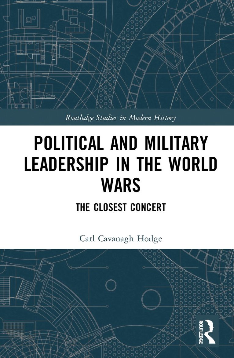Carl Cavanagh Hodge, Canada) Hodge, Carl Cavanagh (University of British Columbia-Okanagan - Political and Military Leadership in the World Wars, Inbunden