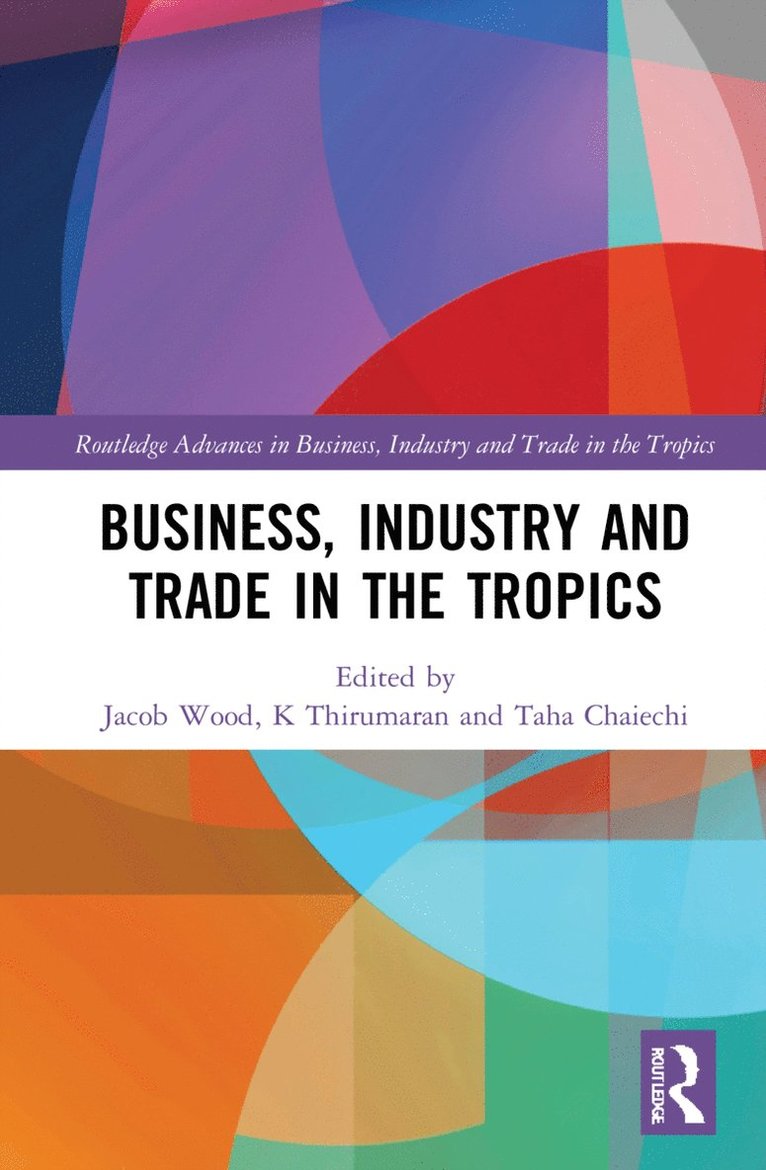 Jacob Wood, Taha Chaiechi, K Thirumaran, K. Thirumaran - Business, Industry, and Trade in the Tropics, Inbunden