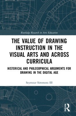 bokomslag The Value of Drawing Instruction in the Visual Arts and Across Curricula