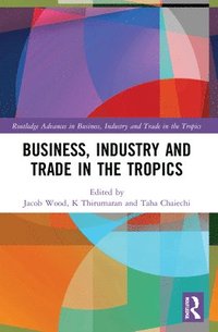 bokomslag Business, Industry, and Trade in the Tropics