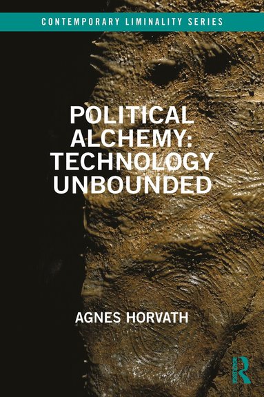 Agnes Horvath - Political Alchemy: Technology Unbounded, Häftad