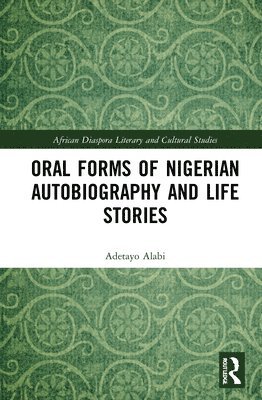 Adetayo Alabi, USA) Alabi, Adetayo (University of Mississippi - Oral Forms of Nigerian Autobiography and Life Stories, Inbunden