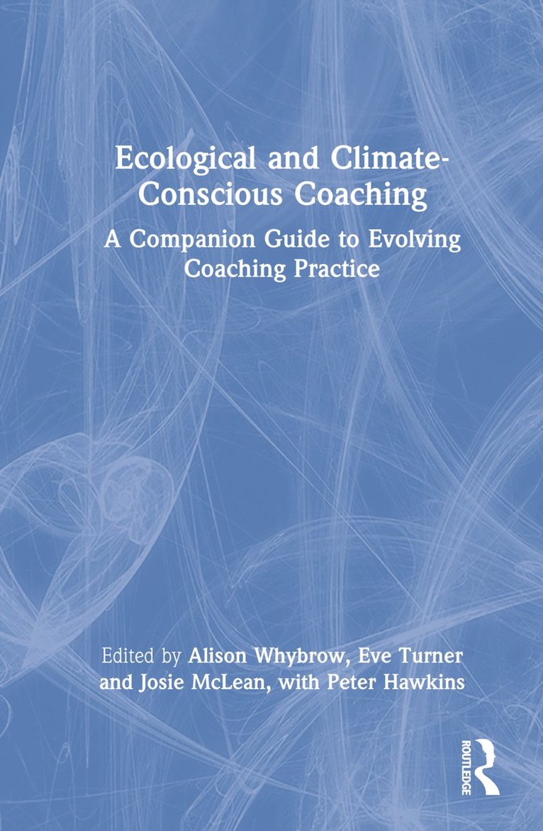 Alison Whybrow, Eve Turner, Josie McLean, Peter Hawkins, UK) Whybrow, Alison (Independent Consultant and Director of the Vedere Partnership - Ecological and Climate-Conscious Coaching, Inbunden