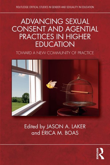 Jason A. Laker, Erica M. Boas - Advancing Sexual Consent and Agential Practices in Higher Education, Häftad