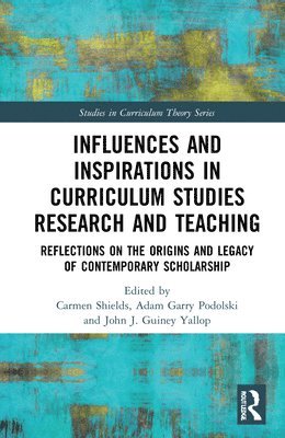 Carmen Shields, Adam Garry Podolski, John J. Guiney Yallop, Canada) Shields, Carmen (Nipissing University, Canada) Podolski, Adam Garry (Nipissing University, Canada) Guiney Yallop, John J. (Acadia University - Influences and Inspirations in Curriculum Studies Research and Teaching, Inbunden
