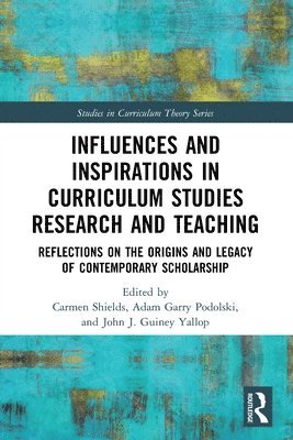 Carmen Shields, Adam Garry Podolski, John J. Guiney Yallop, Canada) Shields, Carmen (Nipissing University, Canada) Podolski, Adam Garry (Nipissing University, Canada) Guiney Yallop, John J. (Acadia University - Influences and Inspirations in Curriculum Studies Research and Teaching, Häftad