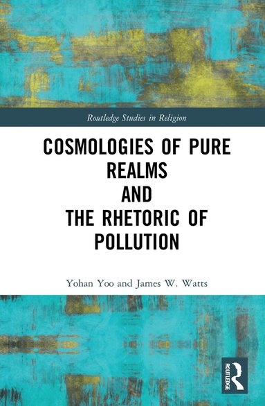 Yohan Yoo, James W. Watts - Cosmologies of Pure Realms and the Rhetoric of Pollution, Häftad