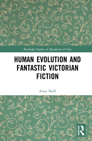 Anna Neill - Human Evolution and Fantastic Victorian Fiction, Inbunden