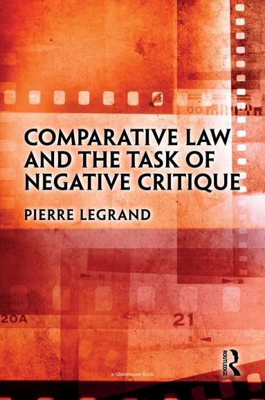 Pierre Legrand - Comparative Law and the Task of Negative Critique, Inbunden