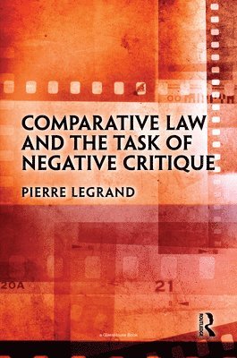 Pierre Legrand - Comparative Law and the Task of Negative Critique, Inbunden