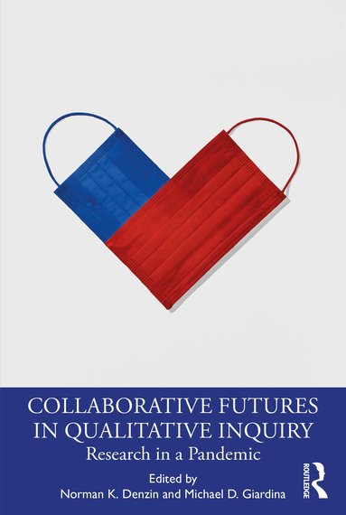 Norman K. Denzin, Michael D. Giardina - Collaborative Futures in Qualitative Inquiry, Häftad