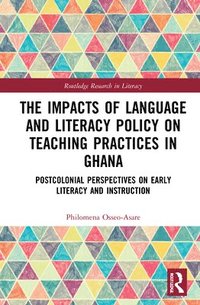 bokomslag The Impacts of Language and Literacy Policy on Teaching Practices in Ghana