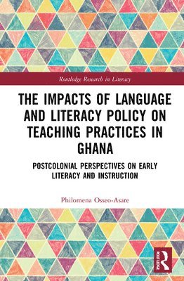 Philomena Osseo-Asare, UK) Osseo-Asare, Philomena (Department of Education, University of Sheffield - Impacts of Language and Literacy Policy on Teaching Practices in Ghana, Häftad