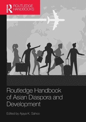 Ajaya K. Sahoo, India) Sahoo, Ajaya K. (University of Hyderabad - Routledge Handbook of Asian Diaspora and Development, Häftad