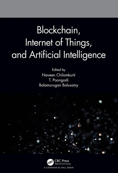 Naveen Chilamkurti, T. Poongodi, Balamurugan Balusamy - Blockchain, Internet of Things, and Artificial Intelligence, Häftad