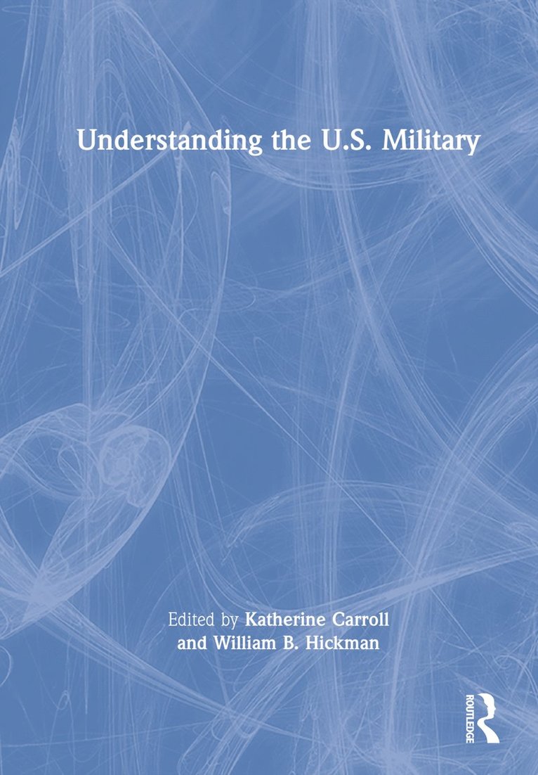 Katherine Carroll, William B. Hickman, Katherine (Vanderbilt University) Carroll - Understanding the U.S. Military, Inbunden