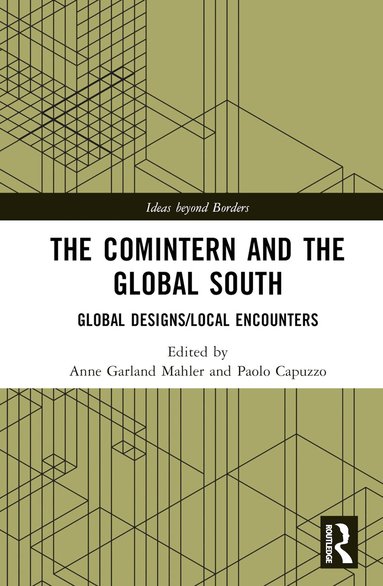 Anne Garland Mahler, Paolo Capuzzo - Comintern and the Global South, Inbunden