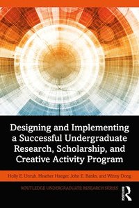 bokomslag Designing and Implementing a Successful Undergraduate Research, Scholarship and Creative Activity Program