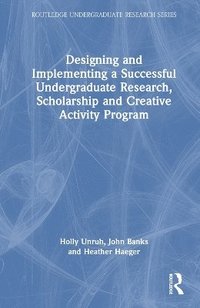 bokomslag Designing and Implementing a Successful Undergraduate Research, Scholarship and Creative Activity Program