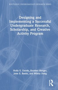 bokomslag Designing and Implementing a Successful Undergraduate Research, Scholarship and Creative Activity Program