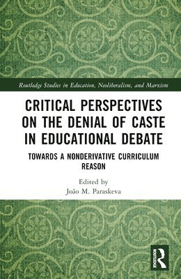 João M. Paraskeva, USA) Paraskeva, Joao M. (University of Massachusetts Dartmouth - Critical Perspectives on the Denial of Caste in Educational Debate, Inbunden