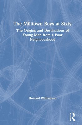Howard Williamson, UK) Williamson, Howard (University of South Wales - Milltown Boys at Sixty, Inbunden
