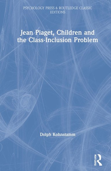 Dolph Kohnstamm - Jean Piaget, Children and the Class-Inclusion Problem, Inbunden