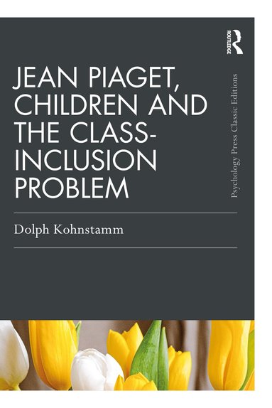 Dolph Kohnstamm - Jean Piaget, Children and the Class-Inclusion Problem, Häftad