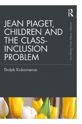 Dolph Kohnstamm - Jean Piaget, Children and the Class-Inclusion Problem, Häftad