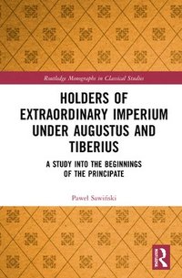 bokomslag Holders of Extraordinary imperium under Augustus and Tiberius