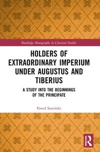 bokomslag Holders of Extraordinary imperium under Augustus and Tiberius