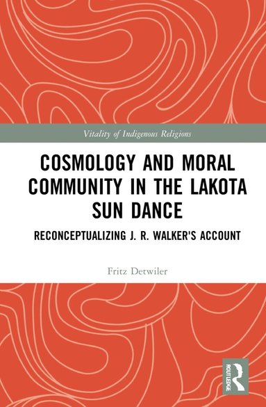 Fritz Detwiler - Cosmology and Moral Community in the Lakota Sun Dance, Inbunden