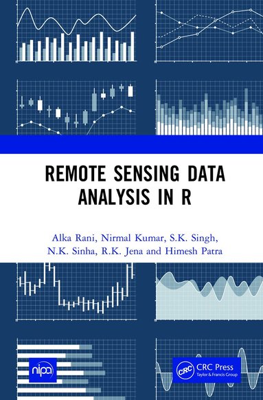 Alka Rani, Nirmal Kumar, S.K. Singh, N.K. Sinha, R.K. Jena, Himesh Patra - Remote Sensing Data Analysis in R, Inbunden