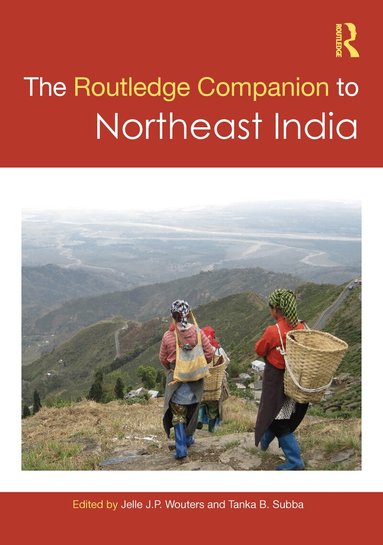 Jelle J. P. Wouters, Tanka B. Subba - Routledge Companion to Northeast India, Inbunden