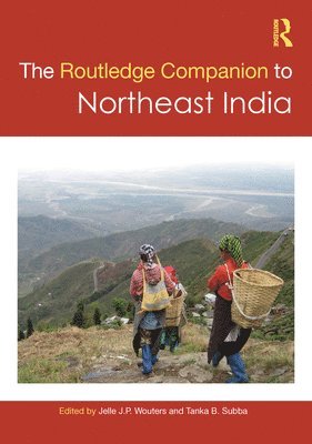 Jelle J. P. Wouters, Tanka B. Subba - Routledge Companion to Northeast India, Inbunden