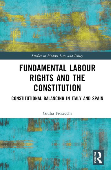 Giulia Frosecchi - Fundamental Labour Rights and the Constitution, Inbunden